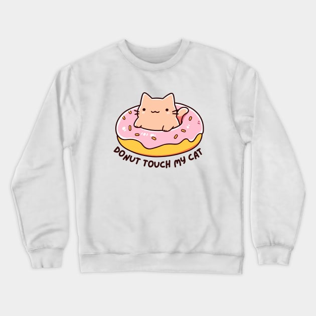Donut Touch My Cat - Funny Kitty Donut - Kawaii Cat Crewneck Sweatshirt by TeeTopiaNovelty